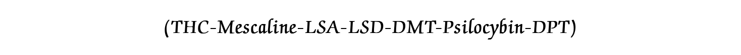 (THC-Mescaline-LSA-LSD-DMT-Psilocybin-DPT)